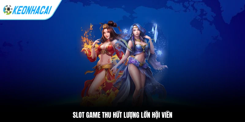 Slot game thu hút lượng lớn hội viên