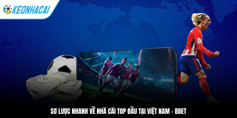 Sơ lược nhanh về nhà cái top đầu tại Việt Nam - BBET