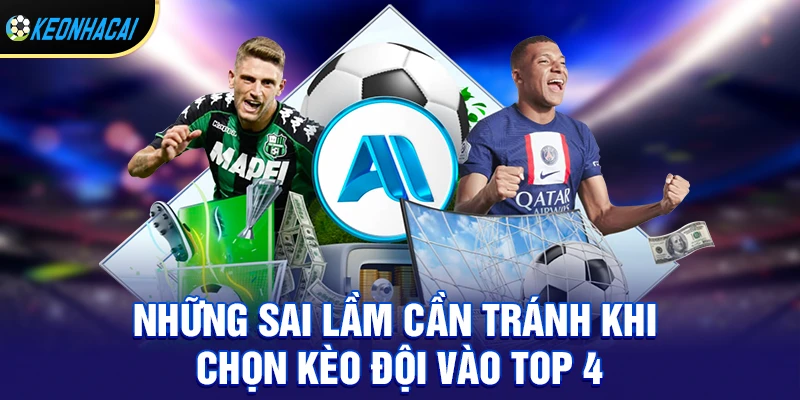Những sai lầm cần tránh khi chọn kèo đội vào top 4