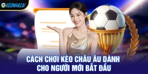 Kèo Châu Âu – Hướng dẫn chi tiết cách chơi 1X2 và bí quyết thắng lớn mùa giải 2026
