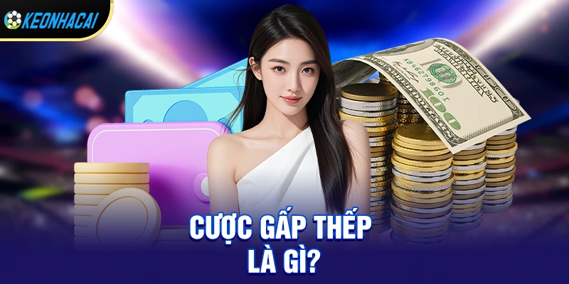 Cược gấp thếp là gì? 