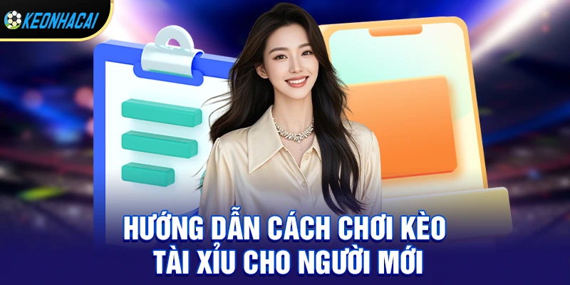 Hướng dẫn cách chơi kèo tài xỉu cho người chơi mới