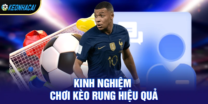 Kinh nghiệm chơi kèo rung hiệu quả