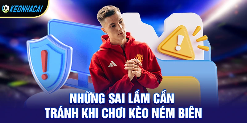 Những sai lầm cần tránh khi chơi kèo ném biên