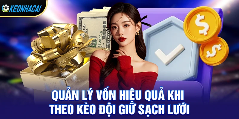 Quản lý vốn hiệu quả khi theo kèo đội giữ sạch lưới