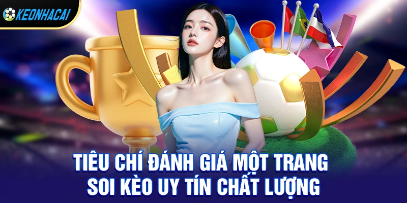 Vì sao người chơi nên ưu tiên lựa chọn trang soi kèo uy tín?