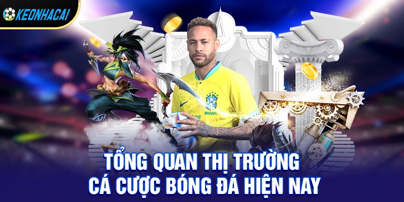Tổng quan thị trường cá cược bóng đá hiện nay